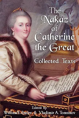 El Nakaz de Catalina la Grande: Textos reunidos. - The Nakaz of Catherine the Great: Collected Texts.