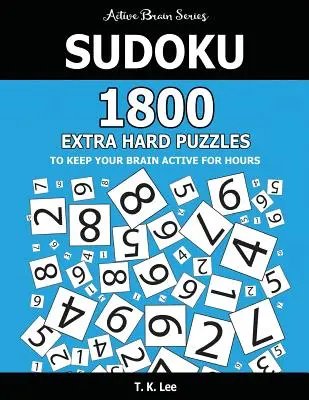 Sudoku: 1800 Puzzles Extra Difíciles Para Mantener Tu Cerebro Activo Durante Horas: Active Brain Series Book - Sudoku: 1800 Extra Hard Puzzles To Keep Your Brain Active For Hours: Active Brain Series Book