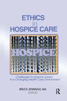 Ética en los cuidados paliativos: Desafíos a los valores de los cuidados paliativos en un entorno sanitario cambiante - Ethics in Hospice Care: Challenges to Hospice Values in a Changing Health Care Environment