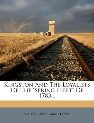 Kingston y los leales de la Flota de Primavera de 1783... - Kingston and the Loyalists of the Spring Fleet of 1783...