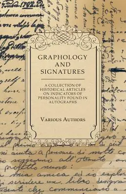 Grafología y firmas - Colección de artículos históricos sobre los indicadores de la personalidad hallados en los autógrafos - Graphology and Signatures - A Collection of Historical Articles on Indicators of Personality Found in Autographs