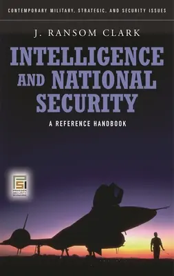 Inteligencia y Seguridad Nacional: Manual de referencia - Intelligence and National Security: A Reference Handbook