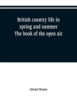 La vida rural británica en primavera y verano; el libro del aire libre - British country life in spring and summer; the book of the open air