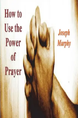 Cómo utilizar el poder de la oración - How To Use the Power of Prayer