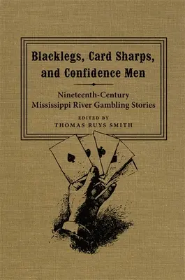 Blacklegs, Card Sharps, and Confidence Men: Historias de juego en el Mississippi del siglo XIX - Blacklegs, Card Sharps, and Confidence Men: Nineteenth-Century Mississippi River Gambling Stories