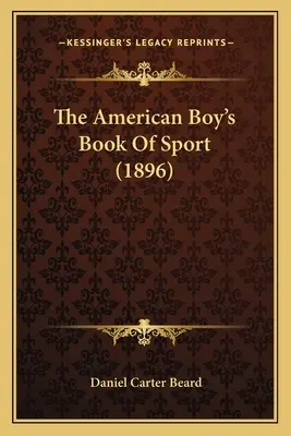 El libro del deporte del niño americano (1896) - The American Boy's Book Of Sport (1896)