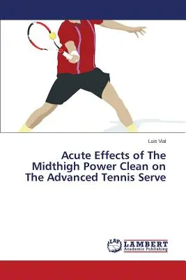 Efectos agudos de la limpieza de potencia a mitad de muslo en el saque de tenis avanzado - Acute Effects of The Midthigh Power Clean on The Advanced Tennis Serve