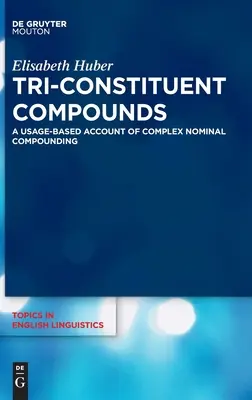 Compuestos triconstituyentes: A Usage-Based Account of Complex Nominal Compounding (en inglés) - Tri-Constituent Compounds: A Usage-Based Account of Complex Nominal Compounding