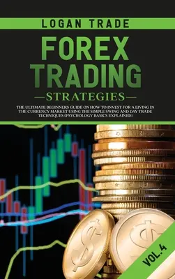 Estrategias para operar en Forex: La guía definitiva para principiantes sobre cómo invertir para ganarse la vida en el mercado de divisas utilizando el swing simple y el día de comercio - Forex Trading Strategies: The Ultimate Beginners Guide on How to Invest for a Living in the Currency Market Using the Simple Swing and Day Trade