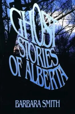 Historias de fantasmas de Alberta - Ghost Stories of Alberta