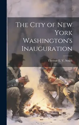 La ciudad de Nueva York en el año de la toma de posesión de Washington - The City of New York Washington's Inauguration
