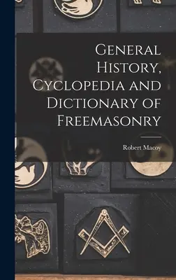 Historia general, enciclopedia y diccionario de la francmasonería - General History, Cyclopedia and Dictionary of Freemasonry