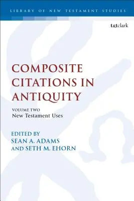 Citas compuestas en la Antigüedad: Volumen 2: Usos en el Nuevo Testamento - Composite Citations in Antiquity: Volume 2: New Testament Uses