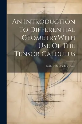 Introducción a la geometría diferencial con el uso del cálculo tensorial - An Introduction To Differential GeometryWith Use Of The Tensor Calculus