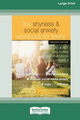 The Shyness and Social Anxiety Workbook for Teens: CBT and ACT Skills to Help You Build Social Confidence [Large Print 16 Pt Edition] (TCC y Habilidades ACT para Ayudarte a Desarrollar Confianza Social) - The Shyness and Social Anxiety Workbook for Teens: CBT and ACT Skills to Help You Build Social Confidence [Large Print 16 Pt Edition]