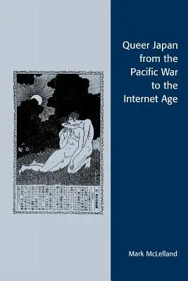 El Japón homosexual desde la Guerra del Pacífico hasta la era de Internet - Queer Japan from the Pacific War to the Internet Age
