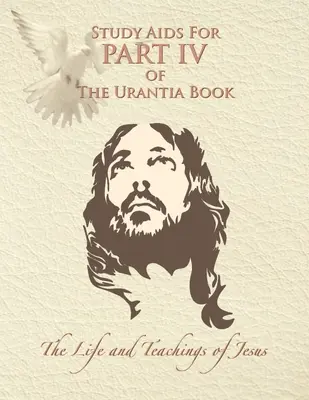 Ayudas de estudio para la Parte IV de El libro de Urantia: La vida y las enseñanzas de Jesús - Study Aids for Part IV of The Urantia Book: The Life and Teachings of Jesus