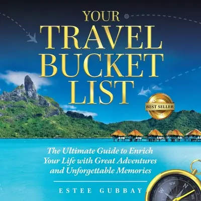 Your Travel Bucket List: La guía definitiva para enriquecer tu vida con grandes aventuras y recuerdos inolvidables - Your Travel Bucket List: The Ultimate Guide to Enrich Your Life with Great Adventures and Unforgettable Memories