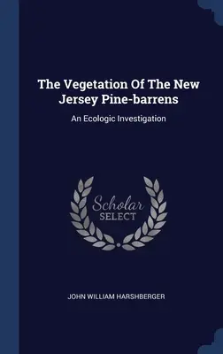 La vegetación de los pinares de Nueva Jersey: Una investigación ecológica - The Vegetation Of The New Jersey Pine-barrens: An Ecologic Investigation