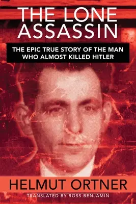 El asesino solitario: La épica historia real del hombre que casi mata a Hilter - Lone Assassin: The Epic True Story of the Man Who Almost Killed Hilter