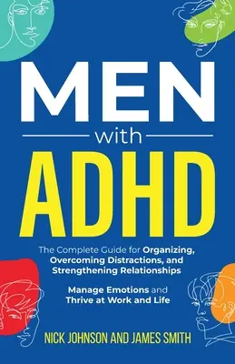 Hombres con TDAH: La Guía Completa para Organizarse, Superar las Distracciones y Fortalecer las Relaciones. Gestionar las emociones y prosperar - Men with ADHD: The Complete Guide for Organizing, Overcoming Distractions, and Strengthening Relationships. Manage Emotions and Thriv