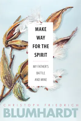 Abran paso al Espíritu: La batalla de mi padre y la mía - Make Way for the Spirit: My Father's Battle and Mine