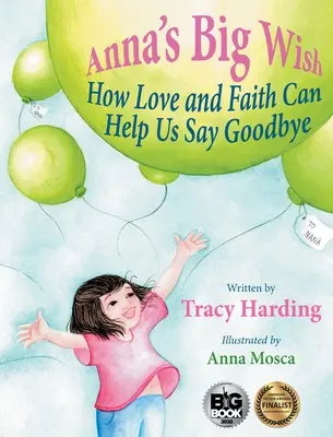 El gran deseo de Anna: Cómo el amor y la fe pueden ayudarnos a decir adiós - Anna's Big Wish: How Love and Faith Can Help Us Say Goodbye