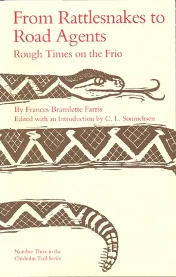 De las serpientes de cascabel a los agentes de carretera: Rough Times on the Frio Volumen 3 - From Rattlesnakes to Road Agents: Rough Times on the Frio Volume 3
