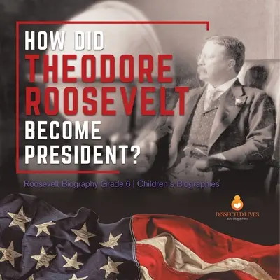 ¿Cómo llegó Theodore Roosevelt a la presidencia? Biografía de Roosevelt Grado 6 Biografías infantiles - How Did Theodore Roosevelt Become President? Roosevelt Biography Grade 6 Children's Biographies