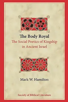 El cuerpo real: la poética social de la realeza en el antiguo Israel - The Body Royal: The Social Poetics of Kingship in Ancient Israel