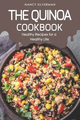 El libro de cocina de la quinoa: Recetas saludables para una vida sana - The Quinoa Cookbook: Healthy Recipes for a Healthy Life