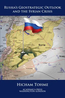 Las perspectivas geoestratégicas de Rusia y la crisis siria (St. James's Studies in World Affairs) - Russia's Geostrategic Outlook and the Syrian Crisis (St. James's Studies in World Affairs)