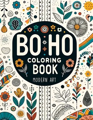 Libro para colorear de arte moderno para adultos: Alivio del estrés con relajantes diseños abstractos, florales y paisajísticos - BoHo Modern Art Coloring Book for Adults: Stress Relief with Relaxing Abstract, Floral & Landscape Designs