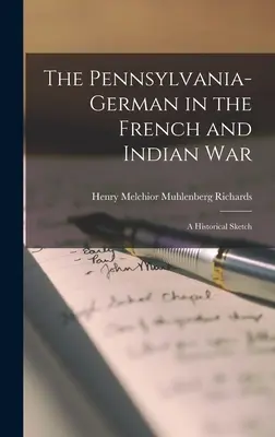 El alemán de Pensilvania en la Guerra Francesa e India; un esbozo histórico - The Pennsylvania-German in the French and Indian War; a Historical Sketch