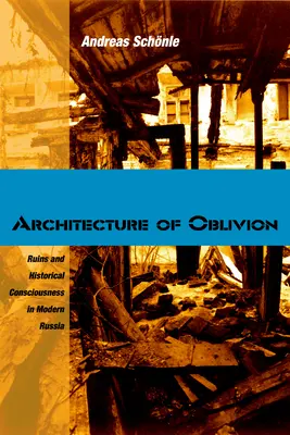 Arquitectura del olvido: Ruinas y conciencia histórica en la Rusia moderna - Architecture of Oblivion: Ruins and Historical Consciousness in Modern Russia