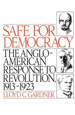 Safe for Democracy: La respuesta angloamericana a la revolución, 1913-1923 - Safe for Democracy: The Anglo-American Response to Revolution, 1913-1923