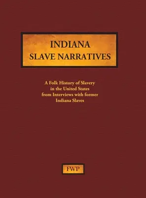 Indiana Slave Narratives: A Folk History of Slavery in the United States from Interviews with Former Slaves (Proyecto Federal de Escritores (Fwp)) - Indiana Slave Narratives: A Folk History of Slavery in the United States from Interviews with Former Slaves (Federal Writers' Project (Fwp))