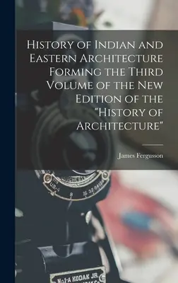 Historia de la arquitectura india y oriental que constituye el tercer volumen de la nueva edición de la Historia de la arquitectura