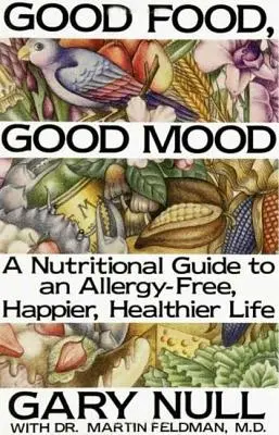 Buena comida, buen humor: Cómo comer bien para sentirse bien - Good Food, Good Mood: How to Eat Right to Feel Right