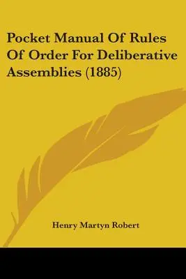 Manual de bolsillo de reglas de orden para asambleas deliberantes (1885) - Pocket Manual Of Rules Of Order For Deliberative Assemblies (1885)