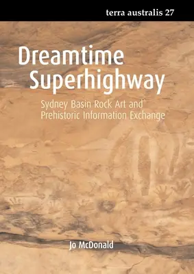 La superautopista de los sueños: El arte rupestre de la cuenca de Sydney y el intercambio de información prehistórica - Dreamtime Superhighway: Sydney Basin Rock Art and Prehistoric Information Exchange