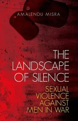 El paisaje del silencio: La violencia sexual contra los hombres en la guerra - The Landscape of Silence: Sexual Violence Against Men in War