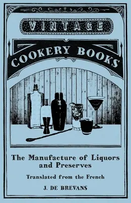 La fabricación de licores y conservas - Traducido del francés - The Manufacture of Liquors and Preserves - Translated from the French