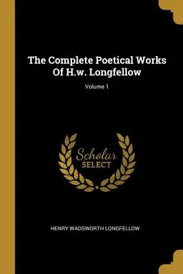 Las Obras Poéticas Completas de H.W. Longfellow; Volumen 1 - The Complete Poetical Works Of H.w. Longfellow; Volume 1