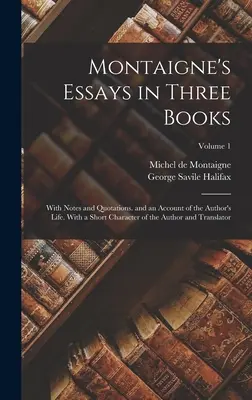 Los ensayos de Montaigne en tres libros: Con notas y citas. y un relato de la vida del autor. Con una breve semblanza del autor y del traductor - Montaigne's Essays in Three Books: With Notes and Quotations. and an Account of the Author's Life. With a Short Character of the Author and Translator