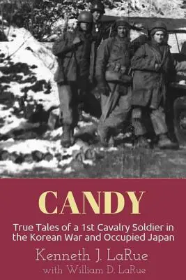 Candy: Historias reales de un soldado del 1º de Caballería en la guerra de Corea y el Japón ocupado - Candy: True Tales of a 1st Cavalry Soldier in the Korean War and Occupied Japan