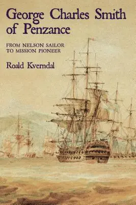 George Charles Smith de Penzan*: De marinero de Nelson a pionero de las misiones - George Charles Smith of Penzan*: From Nelson Sailor to Mission Pioneer