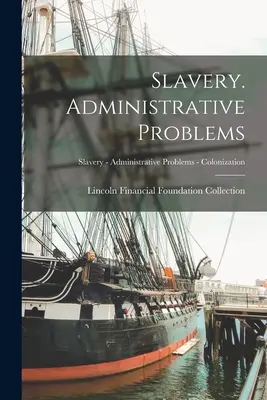 La Esclavitud. Problemas administrativos; Esclavitud - Problemas administrativos - Colonización - Slavery. Administrative Problems; Slavery - Administrative Problems - Colonization