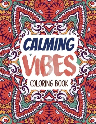 Libro para colorear: Libro para colorear de la depresión para conseguir a través de tiempos duros, colorear adulto y libro de la relevación de tensión, idea del regalo de Navidad. - Calming Vibes Coloring Book: Depression Coloring Book for Getting Through Tough Times, Adult Coloring and Stress Relief book, Christmas Gift idea.