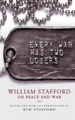 Cada guerra tiene dos perdedores: William Stafford sobre la paz y la guerra - Every War Has Two Losers: William Stafford on Peace and War